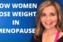 How Women Lose Weight In Menopause