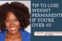 One Tip every woman over 40 needs to know to lose weight permanently