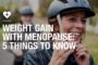 Weight gain with menopause: 5 things to know