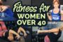 Fitness For Women Over 40 (The BEST Training & Exercise Advice)