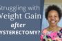 How to Fix Weight Gain After Hysterectomy | Difficulty Losing Weight After Hysterectomy