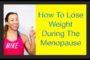 How To Lose Stubborn Weight During Menopause.