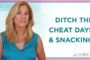 Why Cheat Days & Snacking Are Bad News | Weight Loss, Diet & Health | JJ Virgin