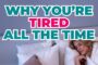 Why You’re Tired All the Time And It’s NOT Your Age!