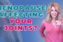 How To Combat Joint Pain From Menopause